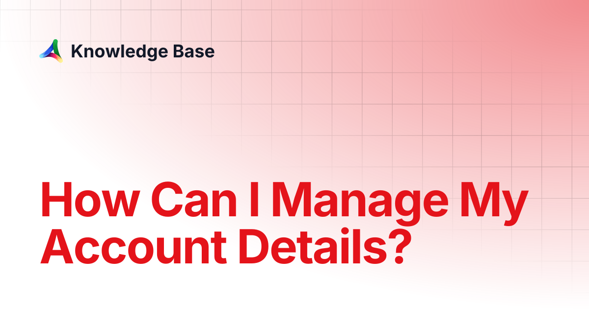 How Can I Manage My Account Details? | Account | Knowledge Base