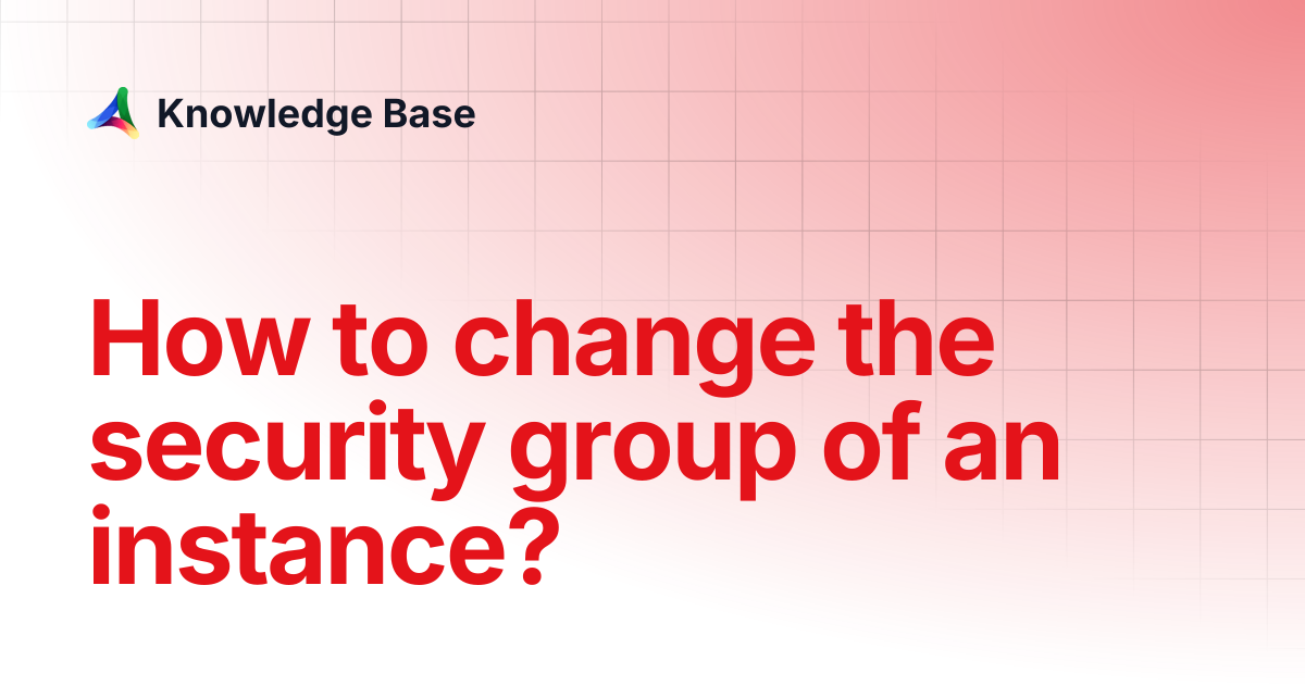 How to change the security group of an instance? | Compute | Knowledge Base