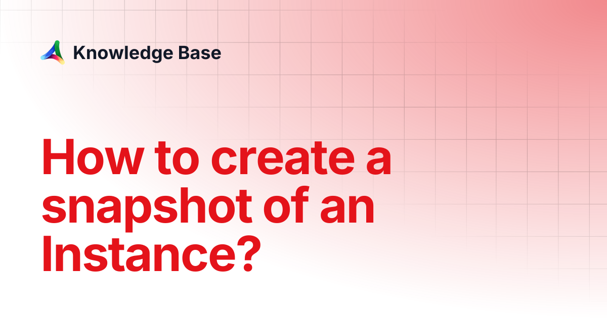 How to create a snapshot of an Instance? | Compute | Knowledge Base