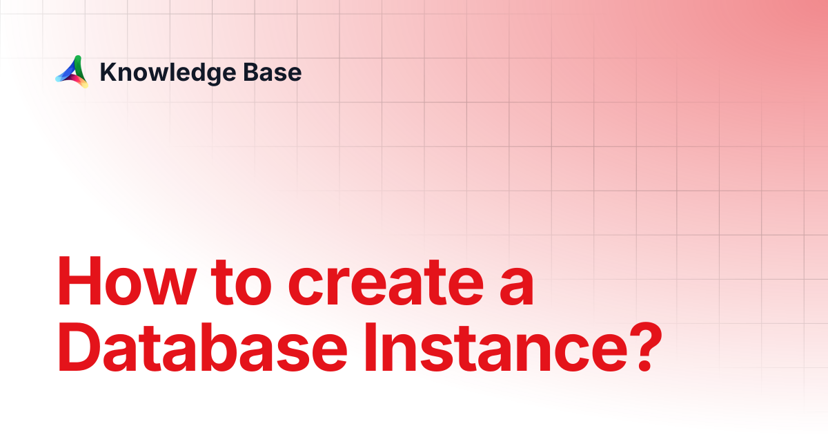 How to create a Database Instance? | Databases | Knowledge Base