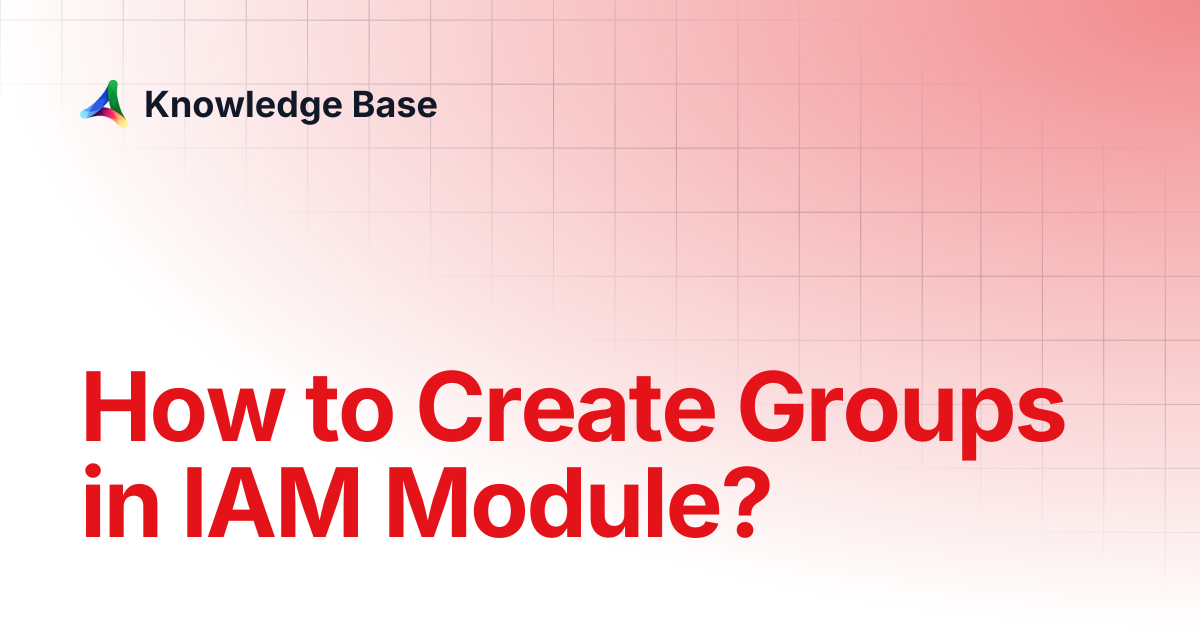 How to Create Groups in IAM Module? | IAM | Knowledge Base