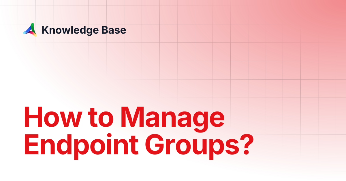 How to Manage Endpoint Groups? | Network | Knowledge Base