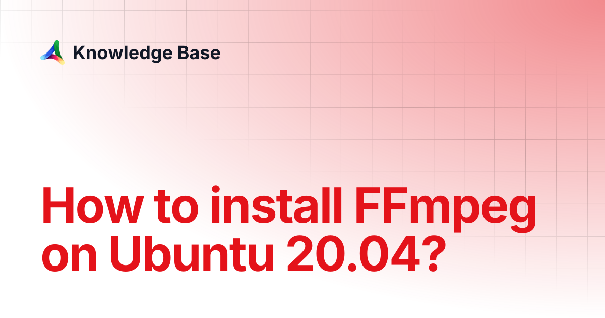 How to install FFmpeg on Ubuntu 20.04? | Tutorials | Knowledge Base
