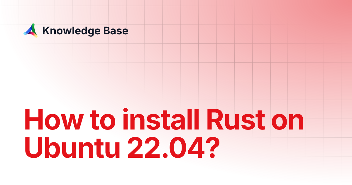 How to install Rust on Ubuntu 22.04? | Tutorials | Knowledge Base