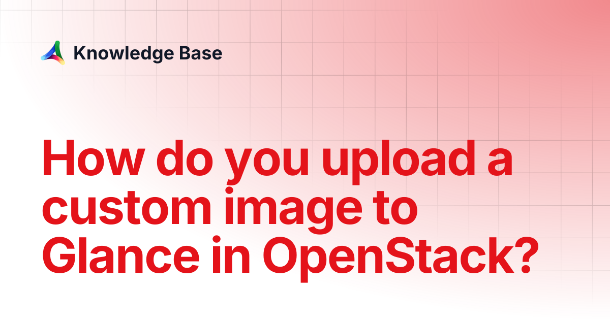 How do you upload a custom image to Glance in OpenStack? | Utilities ...